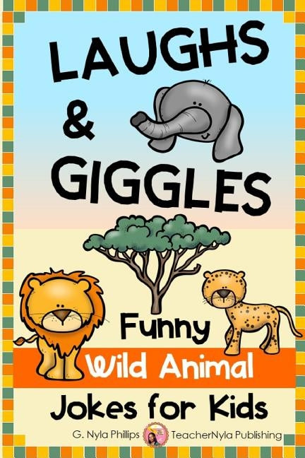 Laughs & Giggles: Funny Wild Animal Jokes for Kids by Phillips, G. Nyla