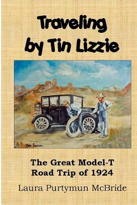 Traveling By Tin Lizzie: The Great Model-T Road Trip of 1924 by Eaton, James W.