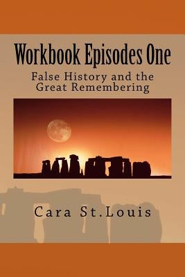 Workbook Episodes One: The Great Remembering: False History and the Survivors by St Louis, Cara