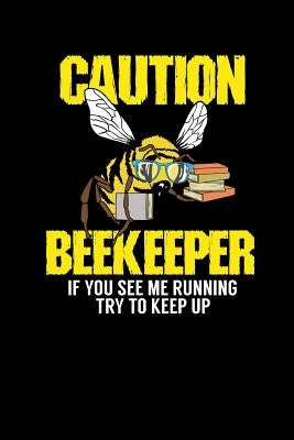 Caution - Beekeeper If You See Me Running Try To Keep Up: 120 Pages I 6x9 I Music Sheet I Funny Bee, Hornet & Wasp Warning Shirts & Gifts by Notebooks, Funny