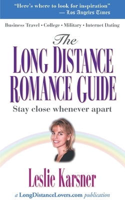 The Long Distance Romance Guide: A Handbook of Encouragement to Help You Stay Close When Apart by Karsner, Leslie