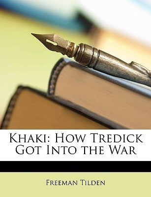 Khaki: How Tredick Got Into the War by Tilden, Freeman