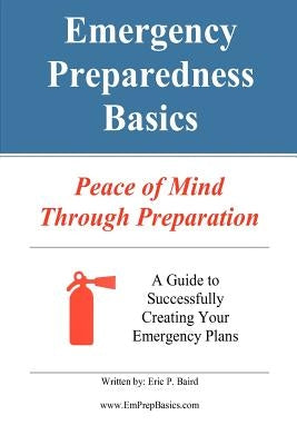 Emergency Preparedness Basics: : Peace of Mind Through Preparation by Baird, Eric Paul