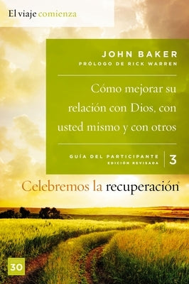 Celebremos La Recuperación Guía 3: Cómo Mejorar Su Relación Con Dios, Con Usted Mismo Y Con Otros: Un Programa de Recuperación Basado En Ocho Principi by Baker, John