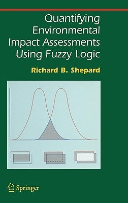 Quantifying Environmental Impact Assessments Using Fuzzy Logic by Shepard, Richard B.