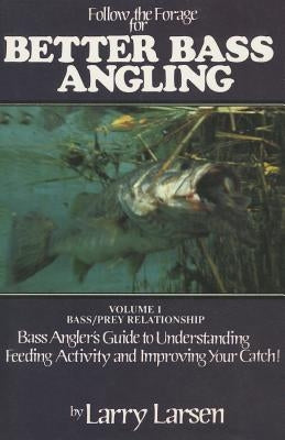Follow the Forage for Better Bass Angling, Volume 1 by Larsen, Larry