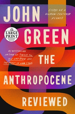 The Anthropocene Reviewed: Essays on a Human-Centered Planet by Green, John