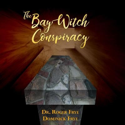 The Bay Witch Conspiracy by Roger, Frye