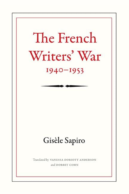 The French Writers' War, 1940-1953 by Sapiro, Gis&#232;le