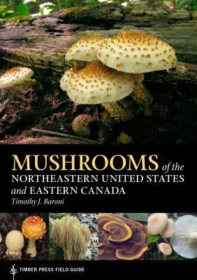 Mushrooms of the Northeastern United States and Eastern Canada by Baroni, Timothy J.