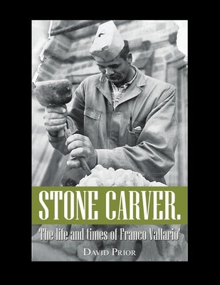 Stone Carver. the Life and Times of Franco Vallario' by Prior, David