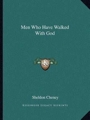 Men Who Have Walked with God by Cheney, Sheldon