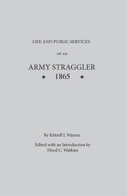 Life and Public Services of an Army Straggler, 1865 by Warren, Kittrell J.