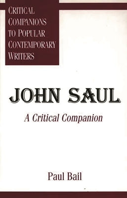 John Saul: A Critical Companion by Bail, Paul
