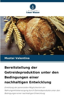 Bereitstellung der Getreideproduktion unter den Bedingungen einer nachhaltigen Entwicklung by Valentina, Mustai