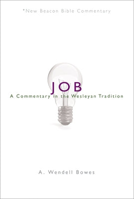Nbbc, Job: A Commentary in the Wesleyan Tradition by Bowes, A. Wendell
