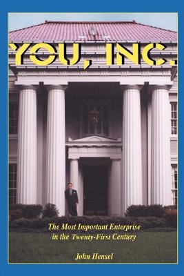 YOU, Inc.: The Most Important Enterprise in the Twenty-First Century by Hensel, John