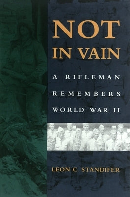 Not in Vain: A Rifleman Remembers World War II by Standifer, Leon C.