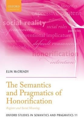 The Semantics and Pragmatics of Honorification: Register and Social Meaning by McCready, Elin