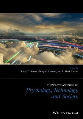 The Wiley Handbook of Psychology, Technology, and Society by Rosen, Larry D.