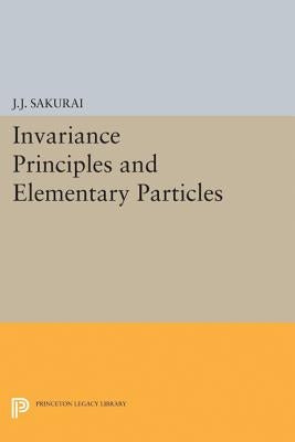 Invariance Principles and Elementary Particles by Sakurai, Jun John
