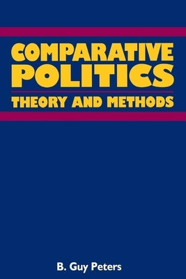 Comparative Politics: Theory and Method by Peters, B. Guy