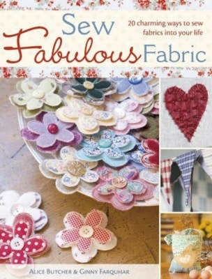 Sew Fabulous Fabric: 20 Charming Ways to Sew Fabrics Into Your Life by Butcher, Alice