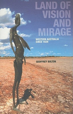 Land of Vision and Mirage: Western Australia Since 1826 by Bolton, Geoffrey