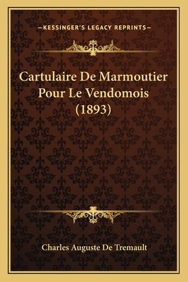 Cartulaire De Marmoutier Pour Le Vendomois (1893) by De Tremault, Charles Auguste