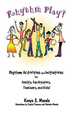Rhythm Play!: Rhythm Activities and Initiatives for Adults, Facilitators, Teachers, & Kids! by Presence, Crystal