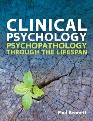 Clinical Psychology: Psychopathology Through the Lifespan by Bennett, Paul