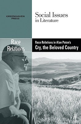 Race Relations in Alan Paton's Cry, the Beloved Country by Bryfonski, Dedria