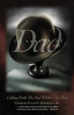In Search of Dad: Calling Forth the Dad within the Man by Newbold Jr, Charles Elliott