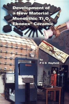 Development of a New Material: Monolithic Ti4o7 Ebonex Ceramic by Hayfield, P. C. S.