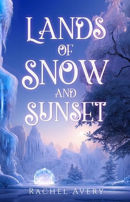 Lands of Snow and Sunset by Avery, Rachel