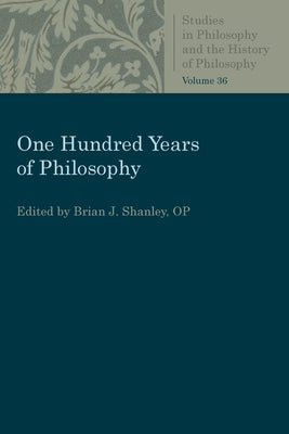 One Hundred Years of Philosophy by Shanley, Brian J.