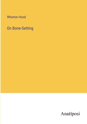 On Bone-Setting by Hood, Wharton