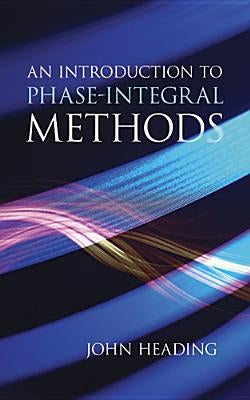 An Introduction to Phase-Integral Methods by Heading, John