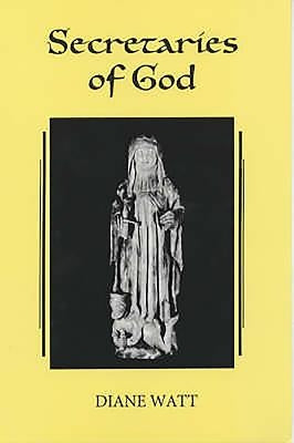 Secretaries of God: Women Prophets in Late Medieval and Early Modern England by Watt, Diane