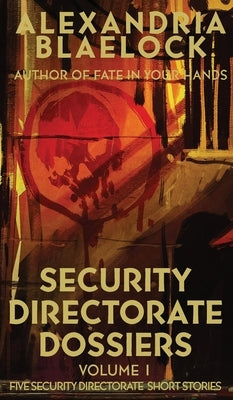 Security Directorate Dossiers: Volume 1 by Blaelock, Alexandria