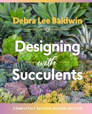 Designing with Succulents by Baldwin, Debra Lee