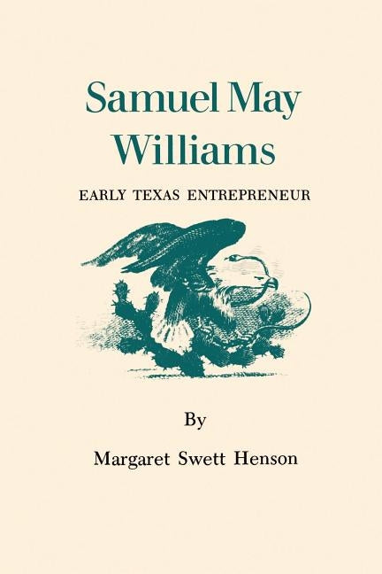 Samuel May Williams: Early Texas Entrepreneur by Henson, Margaret Swett