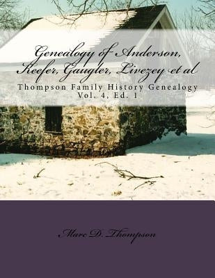 Genealogy of Anderson, Keefer, Gaugler, Livezey, Bortner, Kelly, Bucher, Kent, Arnold(2), Emerich, Shaffer, Mantz, Culin, Herrold, Felty, Ney, Zink, S by Thompson, Marc D.