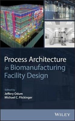 Process Architecture in Biomanufacturing Facility Design by Odum, Jeffery