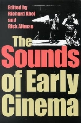 The Sounds of Early Cinema by Abel, Richard