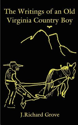 The Writings of an Old Virginia Country Boy by Grove, J. Richard