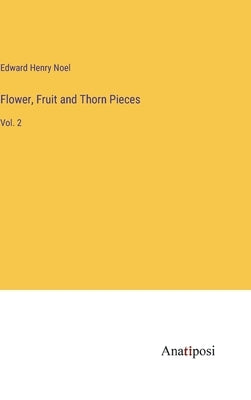 Flower, Fruit and Thorn Pieces: Vol. 2 by Noel, Edward Henry