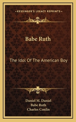 Babe Ruth: The Idol of the American Boy by Daniel, Daniel M.