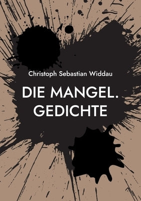 Die Mangel: Gedichte by Widdau, Christoph Sebastian