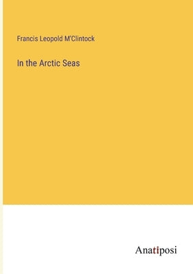 In the Arctic Seas by M'Clintock, Francis Leopold